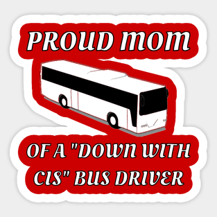 Proud Mom Of A "Down With Cis" Bus Driver Sticker